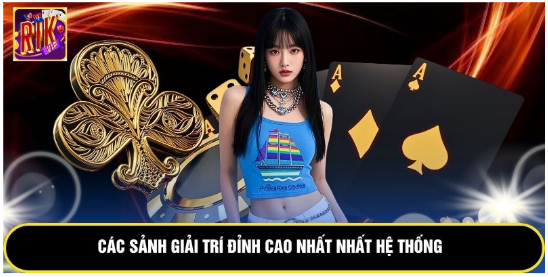 Các sảnh giải trí đỉnh cao nhất nhất hệ thống