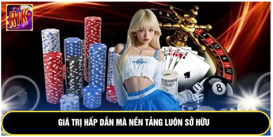 Giá trị hấp dẫn mà nền tảng luôn sở hữu 
