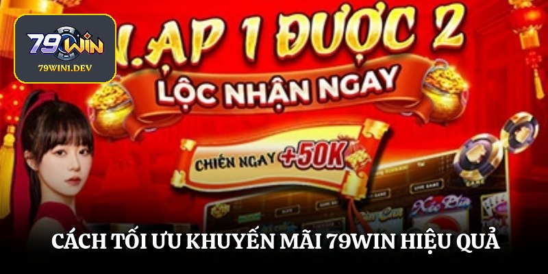Cách tối ưu khuyến mãi 79win hiệu quả