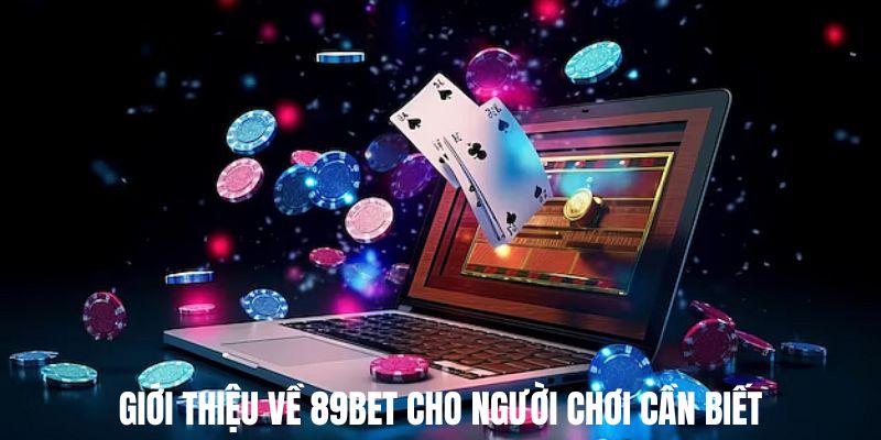 Giới thiệu về 89BET cho người chơi cần biết