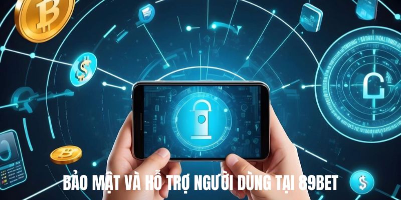 Hệ thống bảo mật và hỗ trợ người dùng tại 89BET