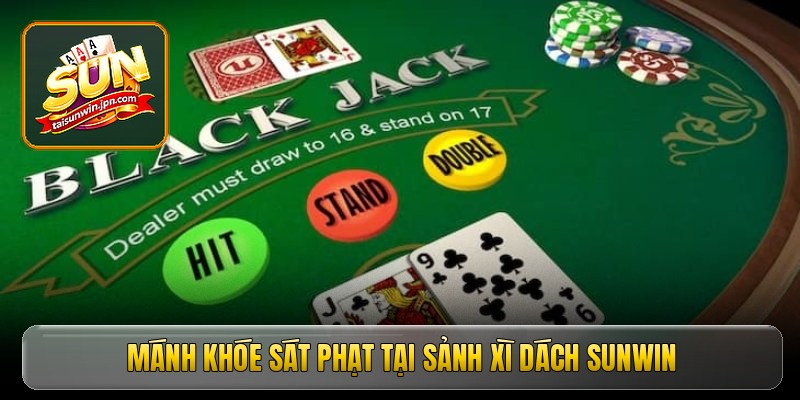 Mánh khóe sát phạt tại sảnh xì dách sunwin