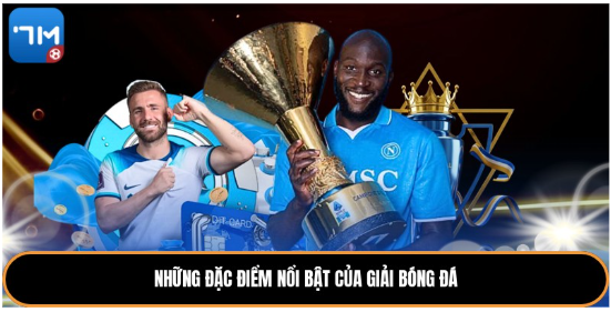Những đặc điểm nổi bật của giải bóng đá